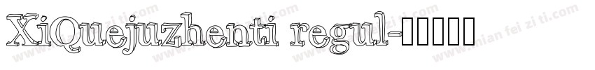 XiQuejuzhenti regul字体转换